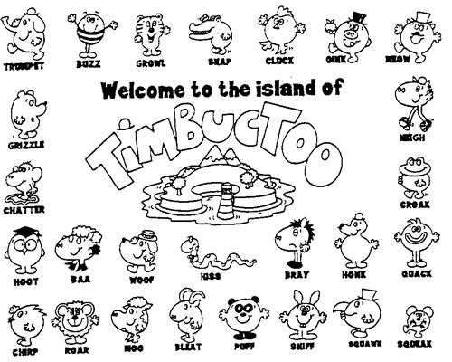 Welcome to the island of TiMBUCTOO TRUMPET BUZZ GROWL SNAP CLUCK OINK MEOW GRIZZLE NEIGH CHATTER CROAK HOOT BAA WOOF HISS BRAY HONK QUACK CHIRP ROAR MOO BLEAT PUFF SNIFF SQUAWK SQUEAK trademark