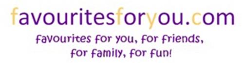 favouritesforyou.com favourites for you, for friends, for family, for fun! trademark