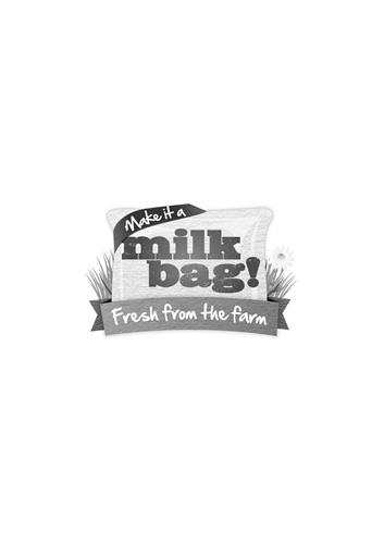 Make it a milk bag! Fresh from the farm trademark