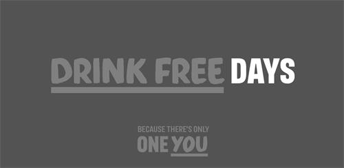 DRINK FREE DAYS BECAUSE THERE'S ONLY ONE YOU trademark