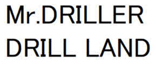 Mr. DRILLER DRILL LAND trademark