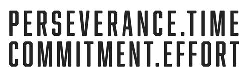 PERSEVERANCE.TIME COMMITMENT.EFFORT trademark