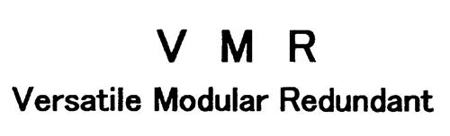 V M R Versatile Modular Redundant trademark