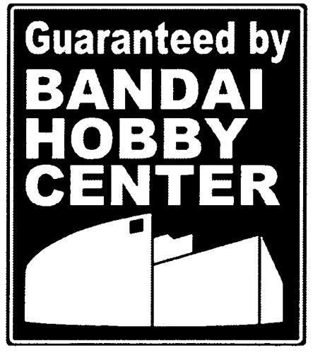 Guaranteed by BANDAI HOBBY CENTER trademark