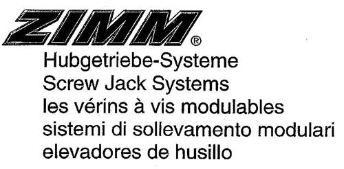 ZIMM Hubgetriebe-Systeme Screw Jack Systems les vérins à vis modulables sistemi di sollevamento modulari elevadores de husillo trademark