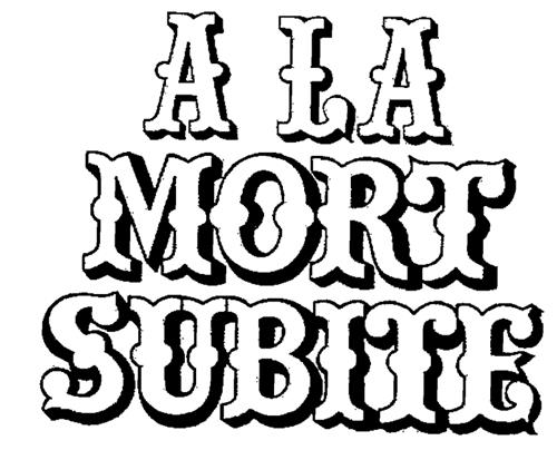 A LA MORT SUBITE trademark