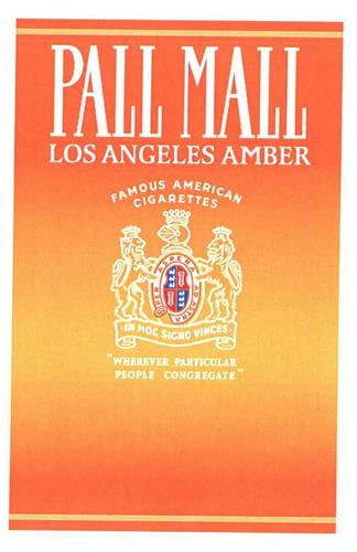 PALL MALL LOS ANGELES AMBER FAMOUS AMERICAN CIGARETTES IN HOC SIGNO VINCES "WHEREVER PARTICULAR PEOPLE CONGREGATE" trademark