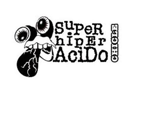 SuPeR hipEr AciDo CHICLE trademark