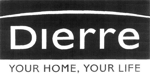 Dierre YOUR HOME, YOUR LIFE trademark