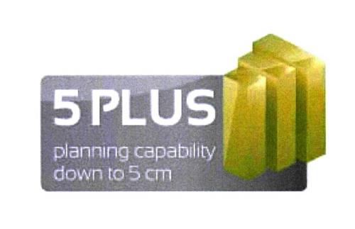 5 PLUS planning capability down to 5 cm trademark