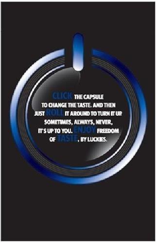 CLICK THE CAPSULE TO CHANGE THE TASTE. AND THEN JUST ROLL IT AROUND TO TURN IT UP. SOMETIMES, ALWAYS, NEVER, IT'S UP TO YOU. ENJOY FREEDOM OF TASTE, BY LUCKIES trademark