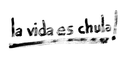 LA VIDA ES CHULA! trademark