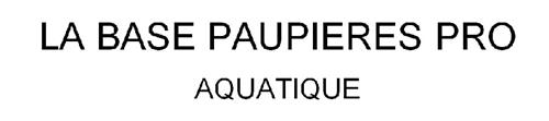 LA BASE PAUPIERES PRO AQUATIQUE trademark