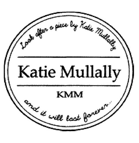 Katie Mullally KMM Look after a piece by Katie Mullally and it will last forever... trademark